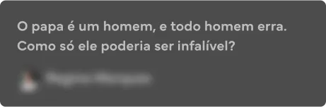 O papa é um homem, e todo homem erra. Como só ele poderia ser infalível?