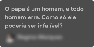O papa é um homem, e todo homem erra. Como só ele poderia ser infalível?